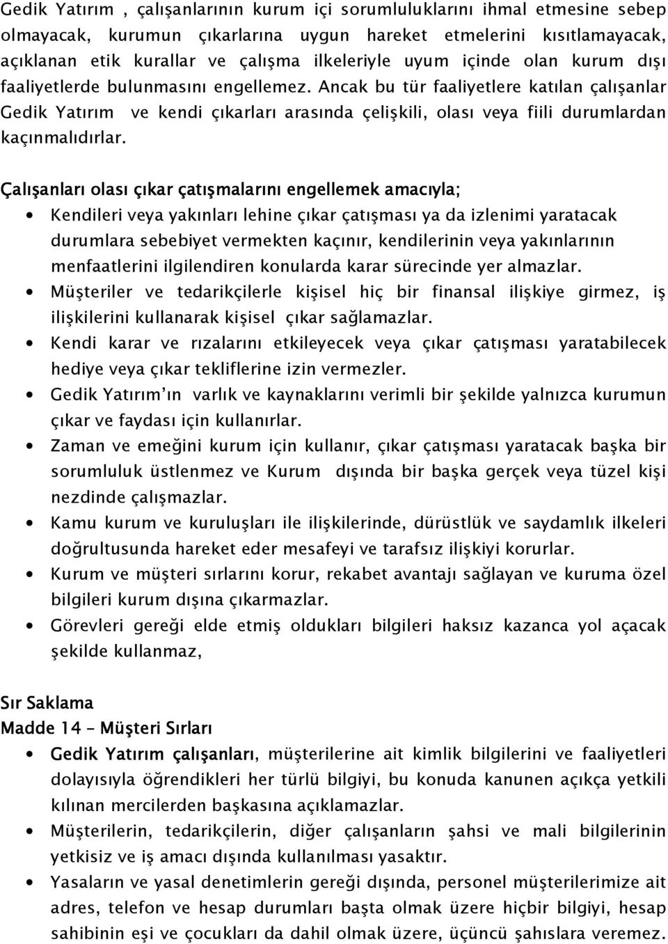 Ancak bu tür faaliyetlere katılan çalışanlar Gedik Yatırım ve kendi çıkarları arasında çelişkili, olası veya fiili durumlardan kaçınmalıdırlar.