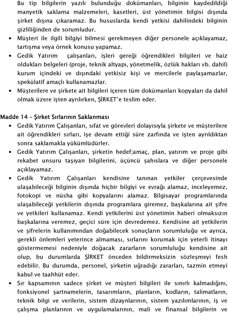 Gedik Yatırım çalışanları, işleri gereği öğrendikleri bilgileri ve haiz oldukları belgeleri (proje, teknik altyapı, yönetmelik, özlük hakları vb.