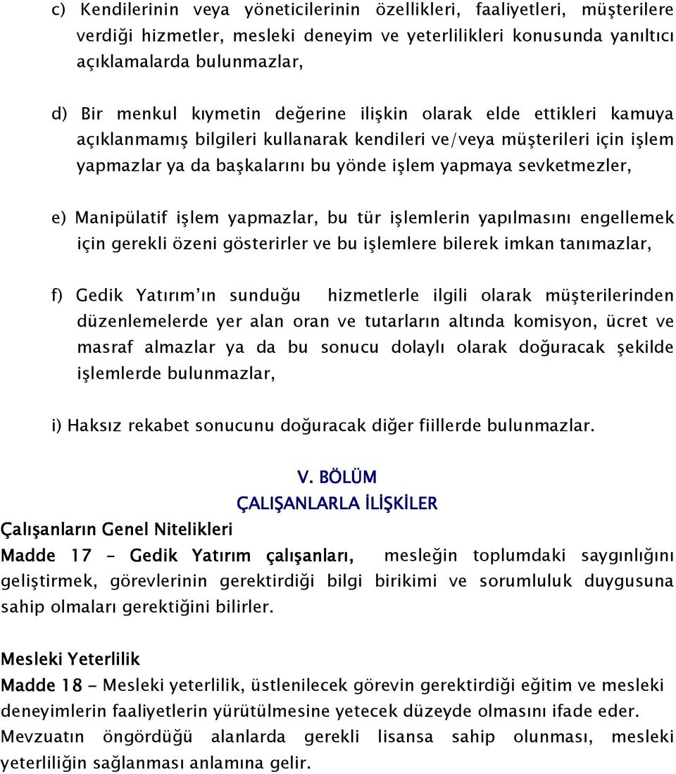 Manipülatif işlem yapmazlar, bu tür işlemlerin yapılmasını engellemek için gerekli özeni gösterirler ve bu işlemlere bilerek imkan tanımazlar, f) Gedik Yatırım ın sunduğu hizmetlerle ilgili olarak