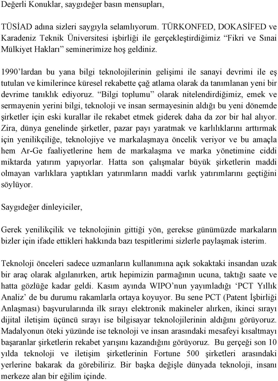 1990 lardan bu yana bilgi teknolojilerinin gelişimi ile sanayi devrimi ile eş tutulan ve kimilerince küresel rekabette çağ atlama olarak da tanımlanan yeni bir devrime tanıklık ediyoruz.