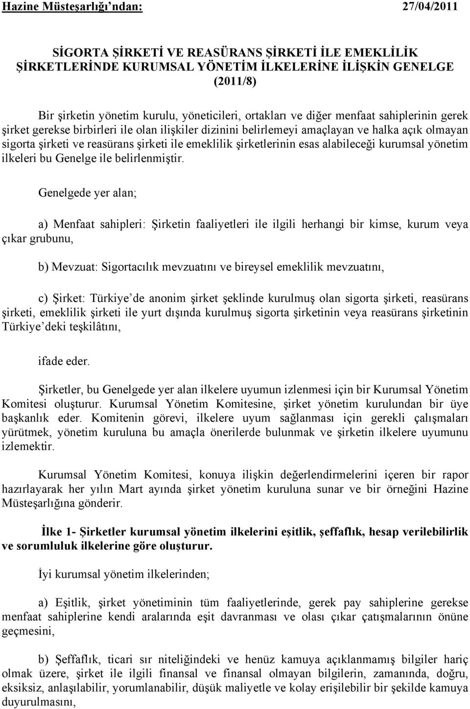 şirketlerinin esas alabileceği kurumsal yönetim ilkeleri bu Genelge ile belirlenmiştir.