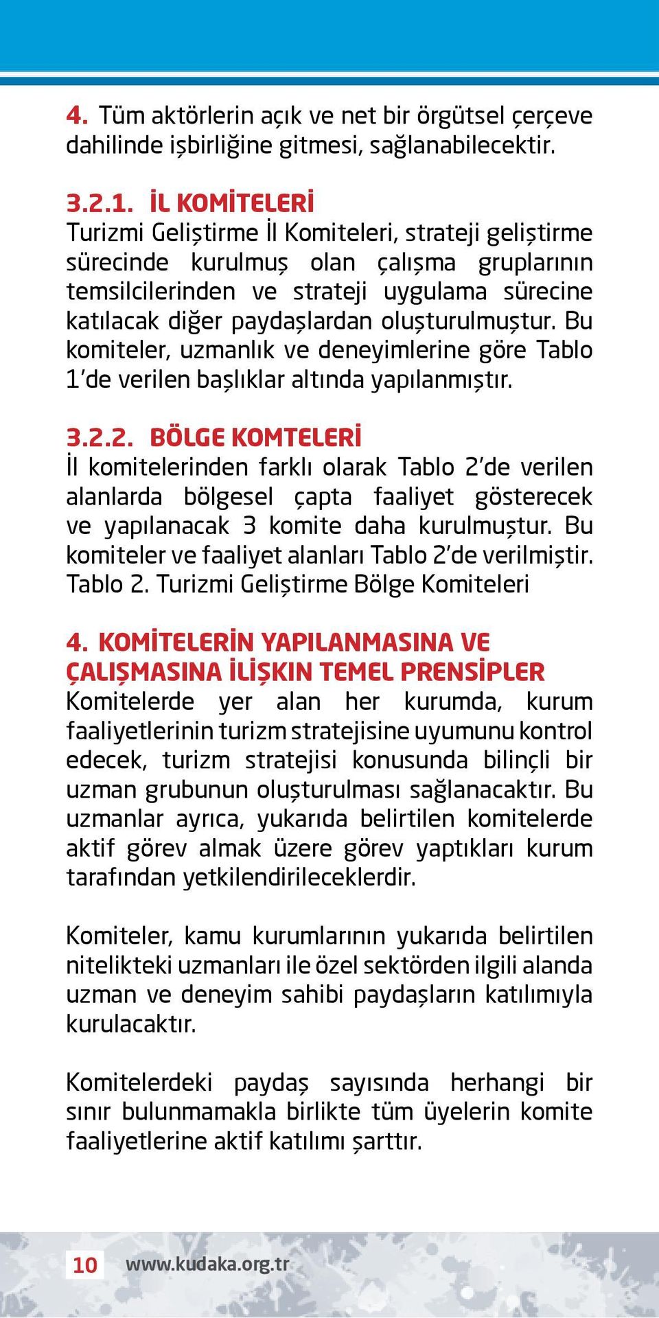 oluşturulmuştur. Bu komiteler, uzmanlık ve deneyimlerine göre Tablo 1 de verilen başlıklar altında yapılanmıştır. 3.2.