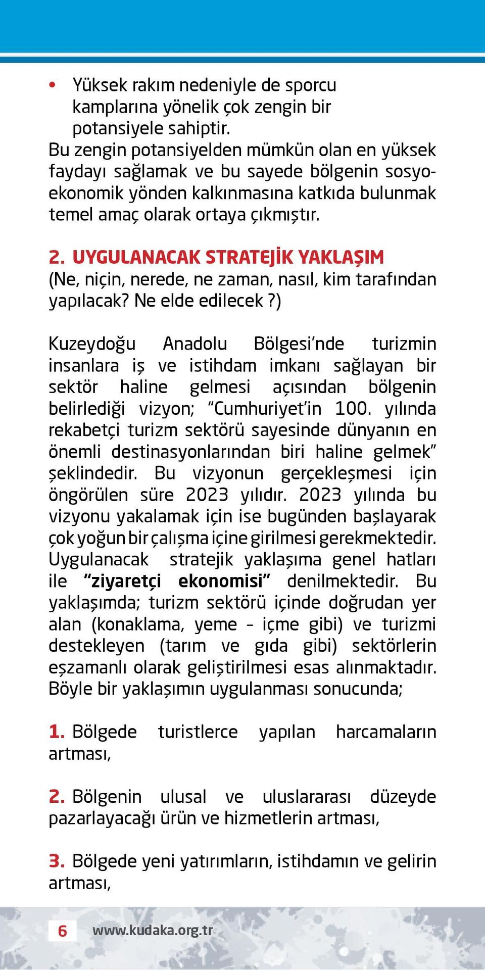 UYGULANACAK STRATEJİK YAKLAŞIM (Ne, niçin, nerede, ne zaman, nasıl, kim tarafından yapılacak? Ne elde edilecek?