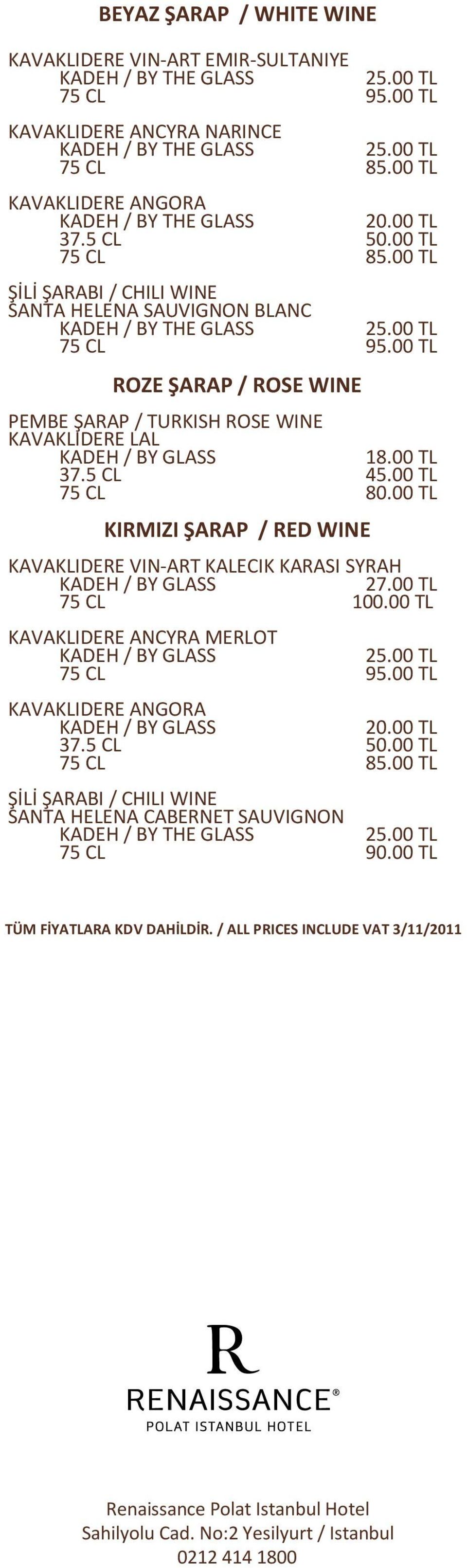 00 TL ROZE ŞARAP / ROSE WINE PEMBE ŞARAP / TURKISH ROSE WINE KAVAKLIDERE LAL KADEH / BY GLASS 18.00 TL 37.5 CL 45.00 TL 75 CL 80.