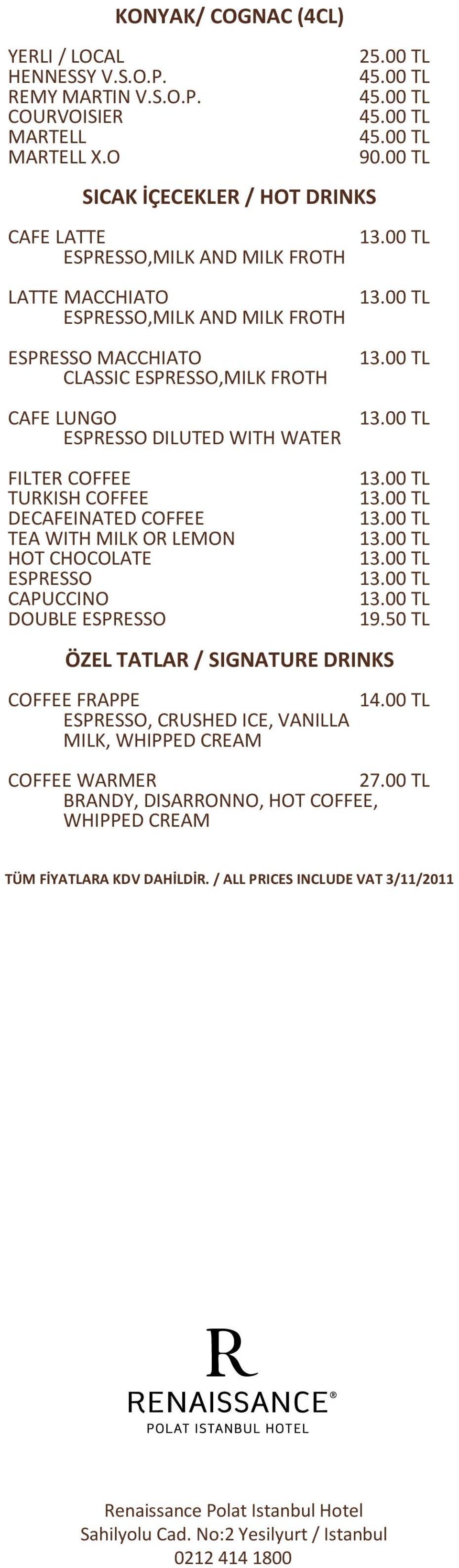 FROTH CAFE LUNGO ESPRESSO DILUTED WITH WATER FILTER COFFEE TURKISH COFFEE DECAFEINATED COFFEE TEA WITH MILK OR LEMON HOT CHOCOLATE ESPRESSO CAPUCCINO DOUBLE