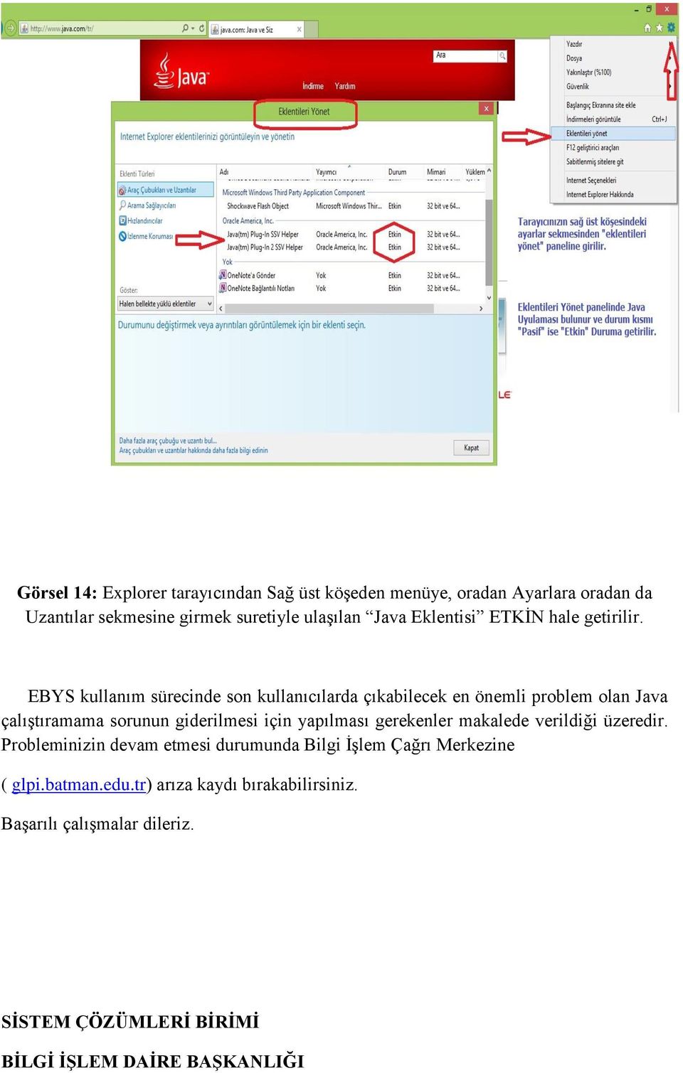 EBYS kullanım sürecinde son kullanıcılarda çıkabilecek en önemli problem olan Java çalıştıramama sorunun giderilmesi için yapılması