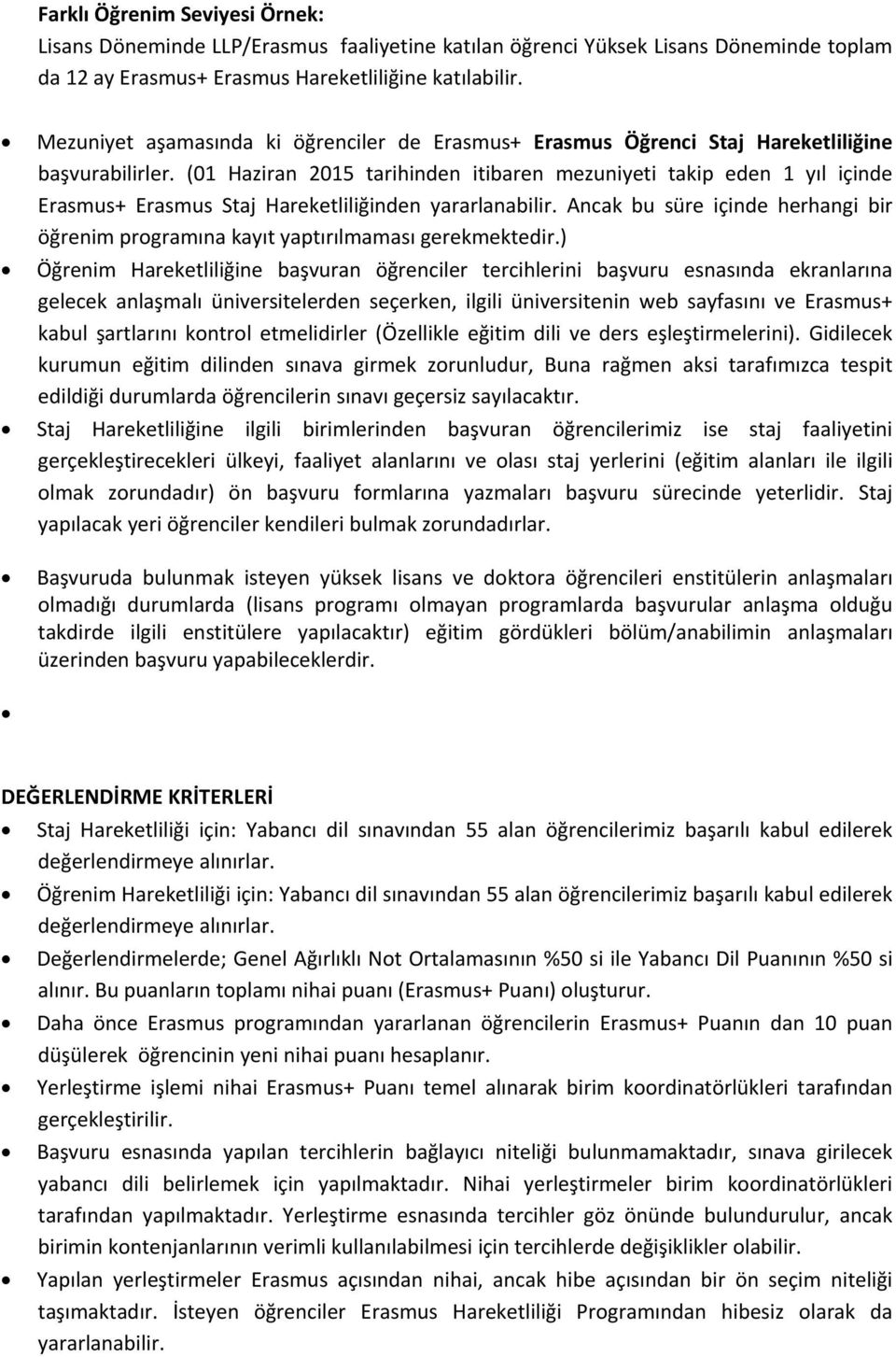 (01 Haziran 2015 tarihinden itibaren mezuniyeti takip eden 1 yıl içinde Erasmus+ Erasmus Staj Hareketliliğinden yararlanabilir.