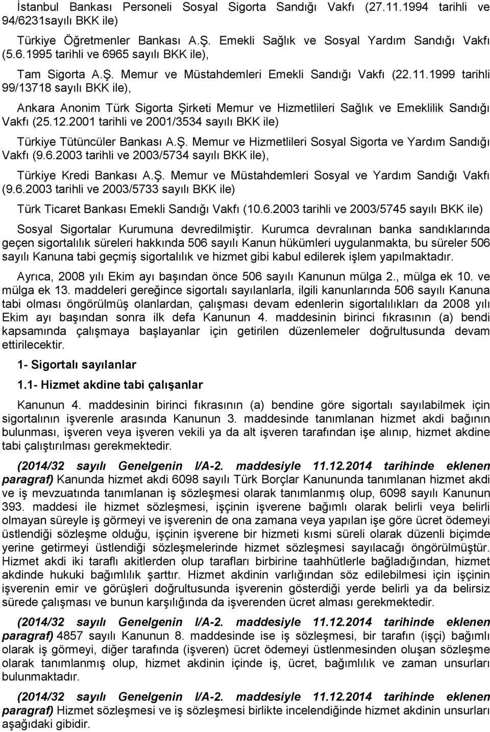 2001 tarihli ve 2001/3534 sayılı BKK ile) Türkiye Tütüncüler Bankası A.Ş. Memur ve Hizmetlileri Sosyal Sigorta ve Yardım Sandığı Vakfı (9.6.