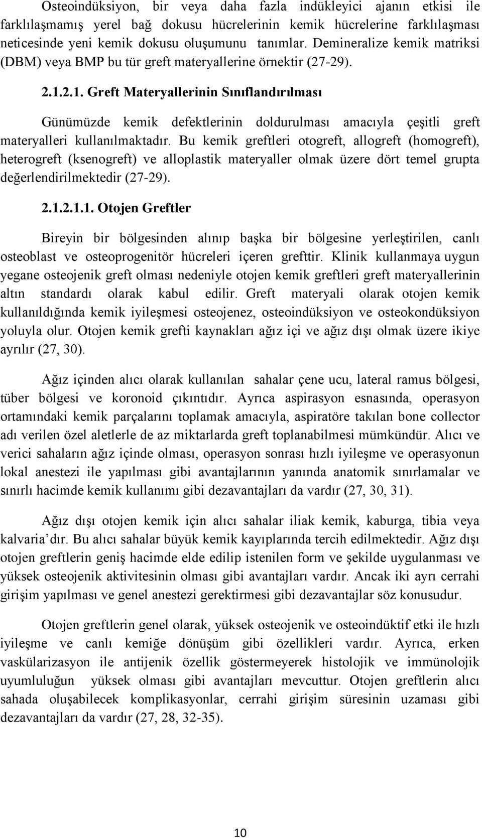 2.1. Greft Materyallerinin Sınıflandırılması Günümüzde kemik defektlerinin doldurulması amacıyla çeşitli greft materyalleri kullanılmaktadır.