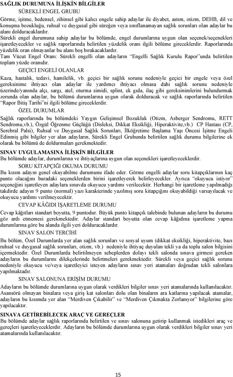 Sürekli engel durumuna sahip adaylar bu bölümde, engel durumlarına uygun olan seçenek/seçenekleri işaretleyecekler ve sağlık raporlarında belirtilen yüzdelik oranı ilgili bölüme gireceklerdir.