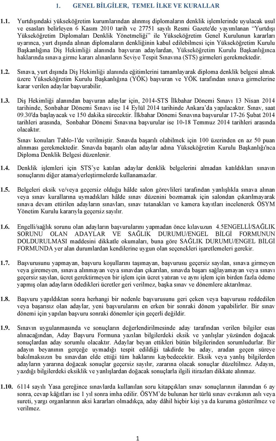 edilebilmesi için Yükseköğretim Kurulu Başkanlığına Diş Hekimliği alanında başvuran adaylardan, Yükseköğretim Kurulu Başkanlığınca haklarında sınava girme kararı alınanların Seviye Tespit Sınavına