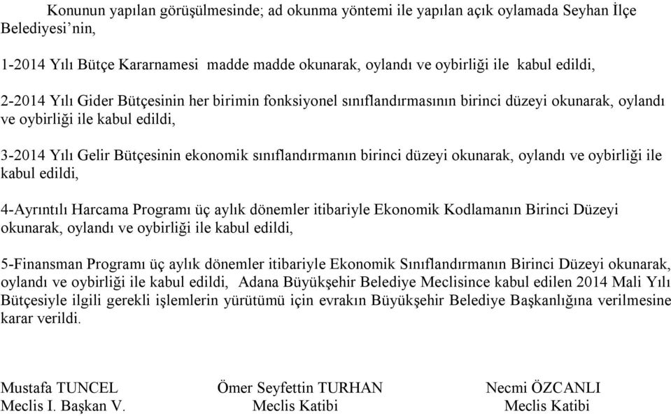 düzeyi okunarak, oylandı ve oybirliği ile kabul edildi, 4-Ayrıntılı Harcama Programı üç aylık dönemler itibariyle Ekonomik Kodlamanın Birinci Düzeyi okunarak, oylandı ve oybirliği ile kabul edildi,