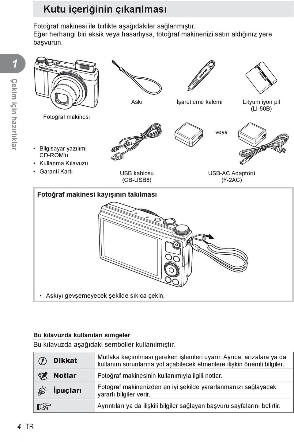 (F-2AC) Fotoğraf makinesi kayışının takılması Askıyı gevşemeyecek şekilde sıkıca çekin. Bu kılavuzda kullanılan simgeler Bu kılavuzda aşağıdaki semboller kullanılmıştır.