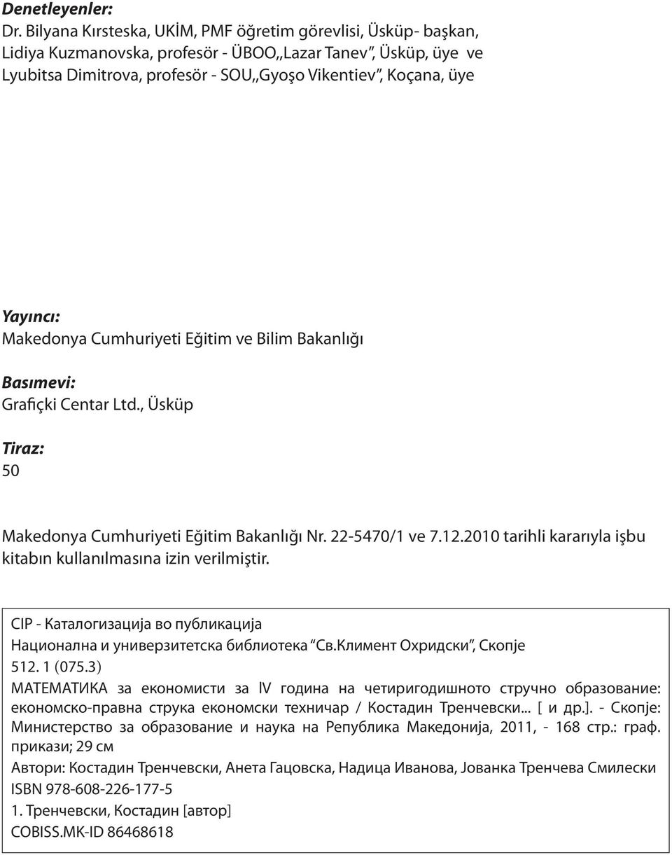 Cumhuiyeti Eğitim ve Bilim Bakalığı Basımevi: Gafiçki Ceta Ltd., Üskü Tiaz: 50 Makedoya Cumhuiyeti Eğitim Bakalığı N. -5470/ ve 7..00 taihli kaaıyla işbu kitabı kullaılmasıa izi veilmişti.