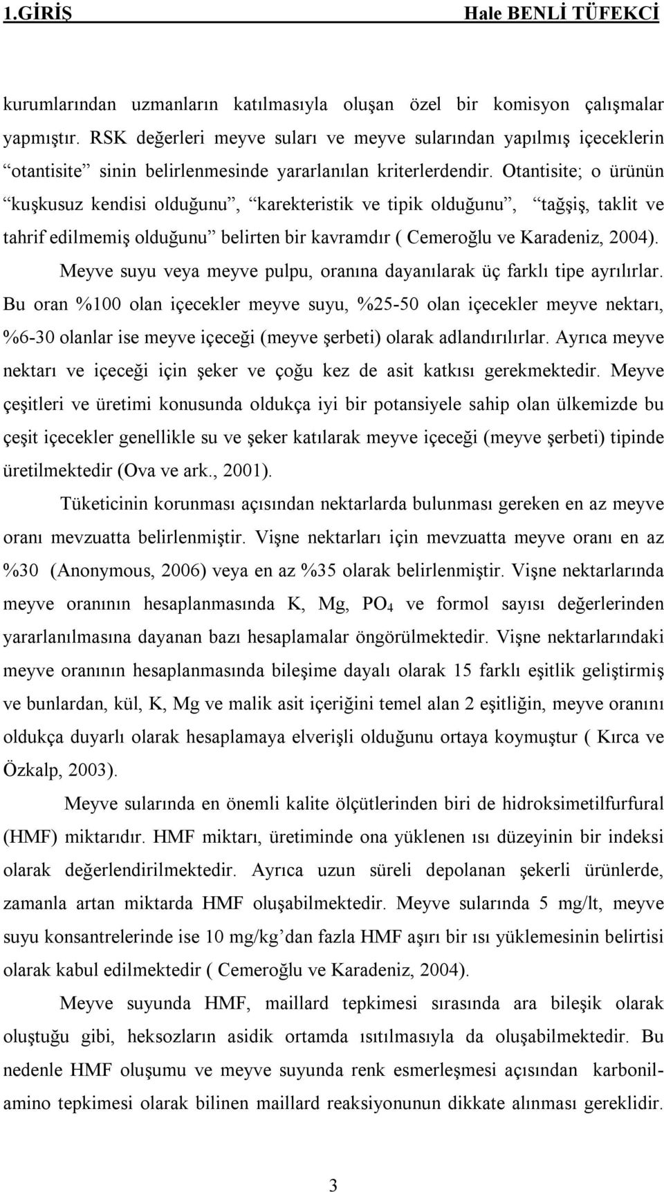 Otantisite; o ürünün kuşkusuz kendisi olduğunu, karekteristik ve tipik olduğunu, tağşiş, taklit ve tahrif edilmemiş olduğunu belirten bir kavramdır ( Cemeroğlu ve Karadeniz, 2004).