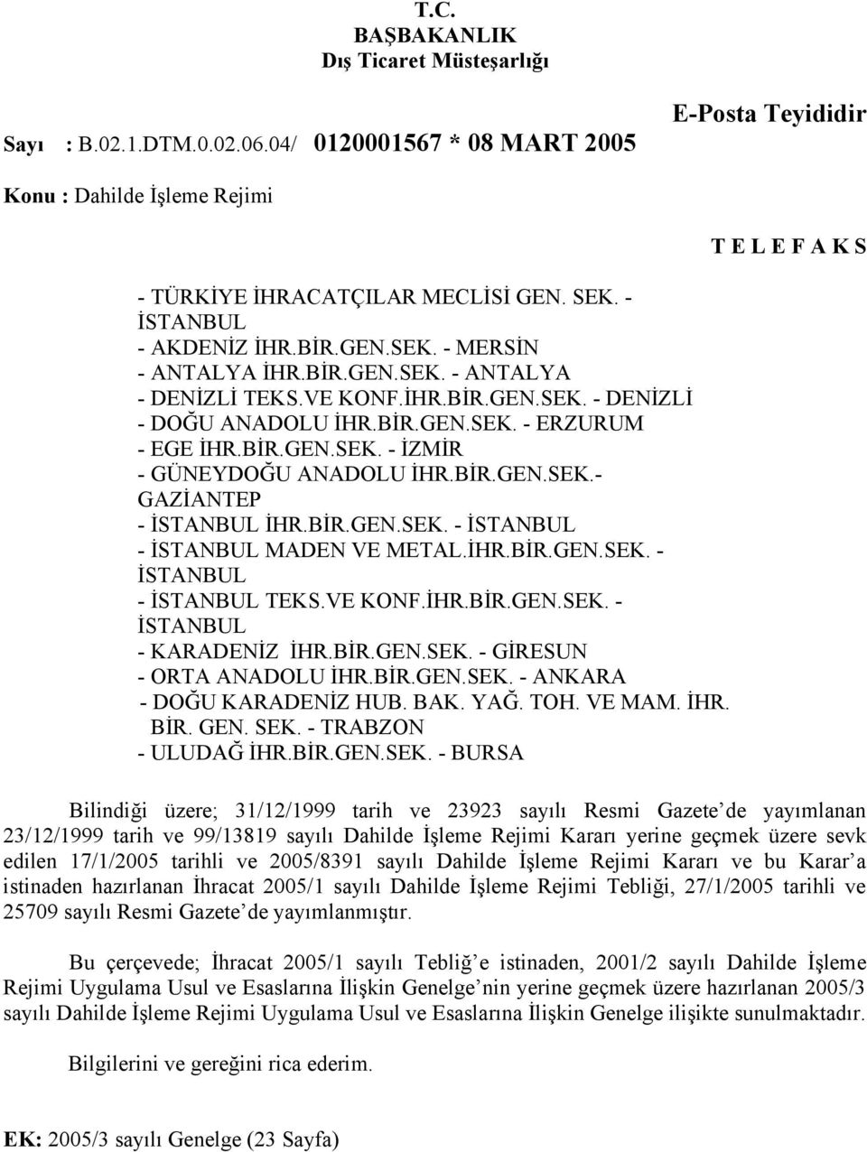 BİR.GEN.SEK.- GAZİANTEP - İSTANBUL İHR.BİR.GEN.SEK. - İSTANBUL - İSTANBUL MADEN VE METAL.İHR.BİR.GEN.SEK. - İSTANBUL - İSTANBUL TEKS.VE KONF.İHR.BİR.GEN.SEK. - İSTANBUL - KARADENİZ İHR.BİR.GEN.SEK. - GİRESUN - ORTA ANADOLU İHR.