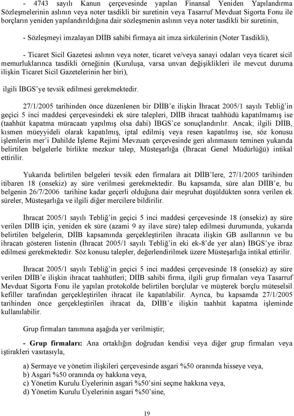 noter, ticaret ve/veya sanayi odaları veya ticaret sicil memurluklarınca tasdikli örneğinin (Kuruluşa, varsa unvan değişiklikleri ile mevcut duruma ilişkin Ticaret Sicil Gazetelerinin her biri),