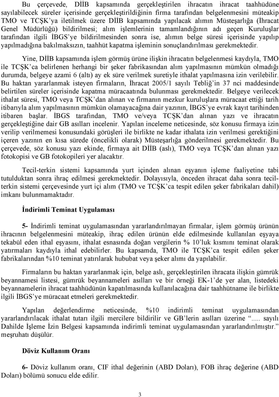 ise, alımın belge süresi içerisinde yapılıp yapılmadığına bakılmaksızın, taahhüt kapatma işleminin sonuçlandırılması gerekmektedir.