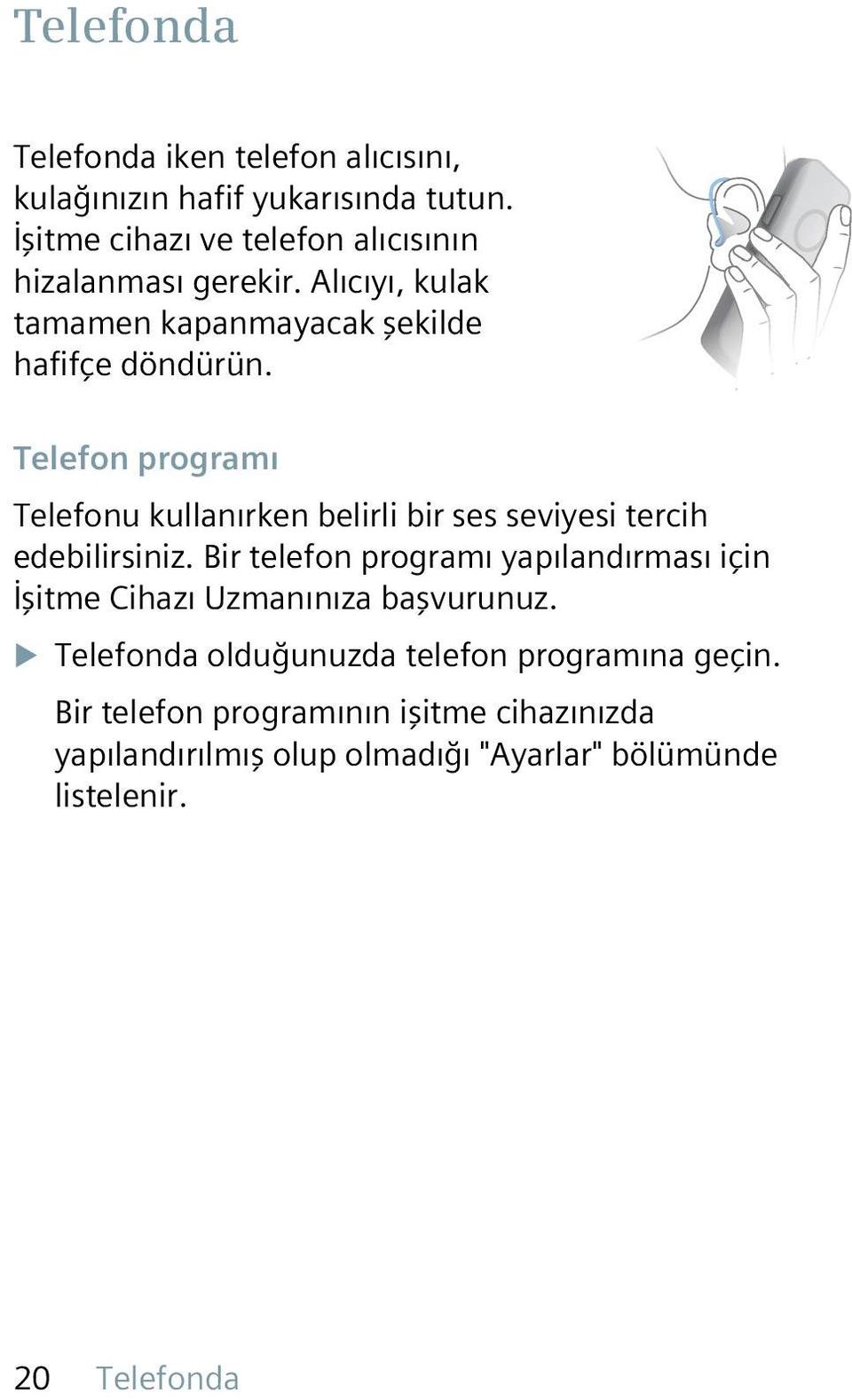 Telefon programı Telefonu kullanırken belirli bir ses seviyesi tercih edebilirsiniz.