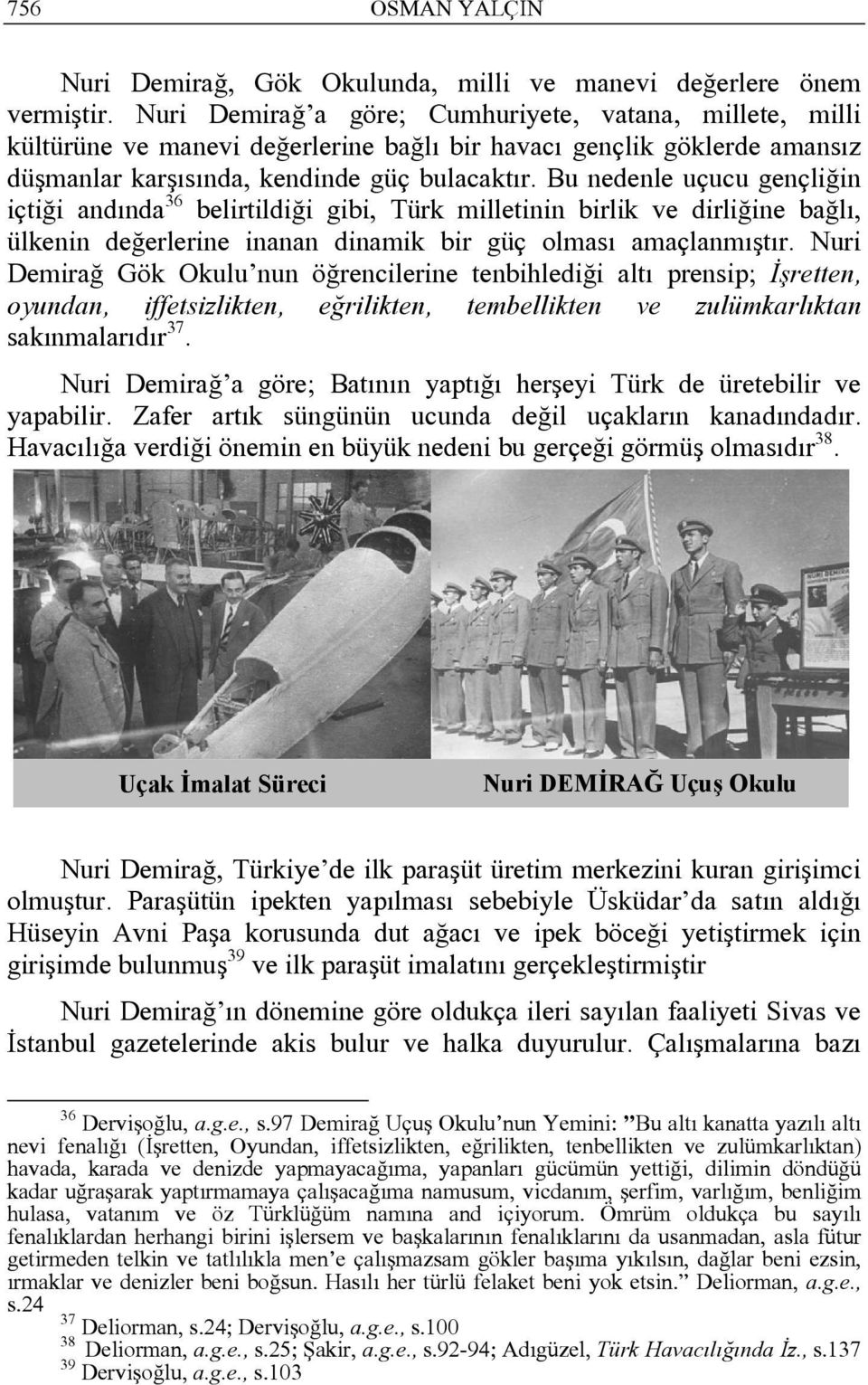 Bu nedenle uçucu gençliğin içtiği andında 36 belirtildiği gibi, Türk milletinin birlik ve dirliğine bağlı, ülkenin değerlerine inanan dinamik bir güç olması amaçlanmıştır.