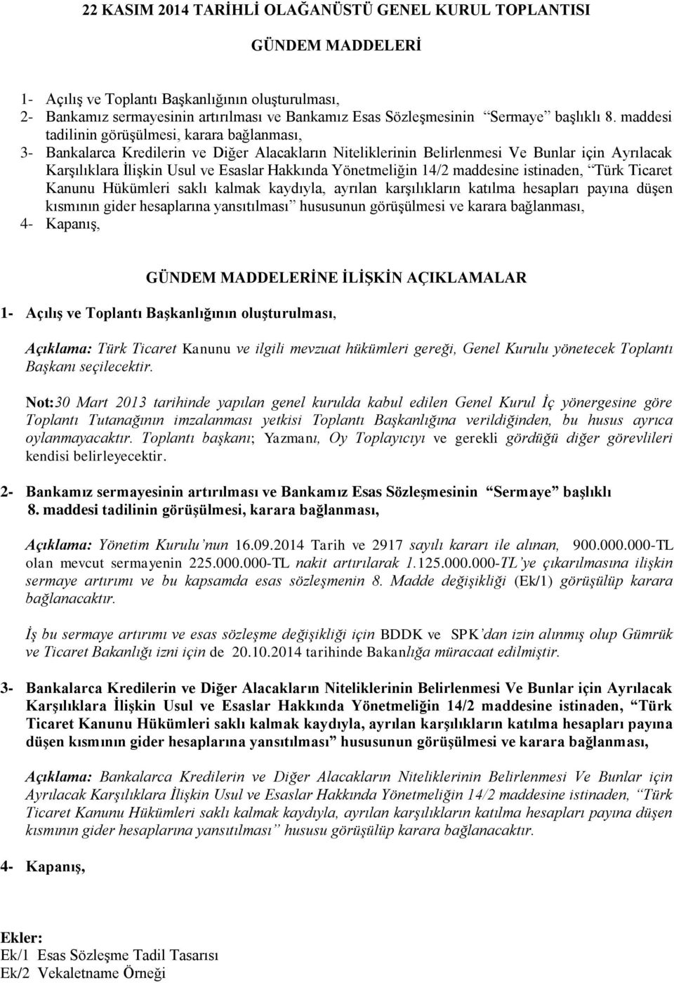 maddesi tadilinin görüşülmesi, karara bağlanması, 3- Bankalarca Kredilerin ve Diğer Alacakların Niteliklerinin Belirlenmesi Ve Bunlar için Ayrılacak Karşılıklara İlişkin Usul ve Esaslar Hakkında