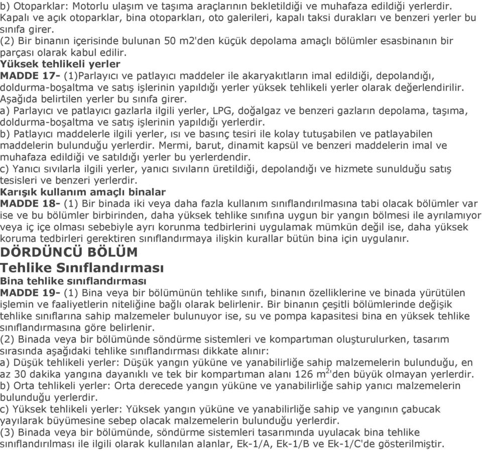 (2) Bir binanın içerisinde bulunan 50 m2'den küçük depolama amaçlı bölümler esasbinanın bir parçası olarak kabul edilir.