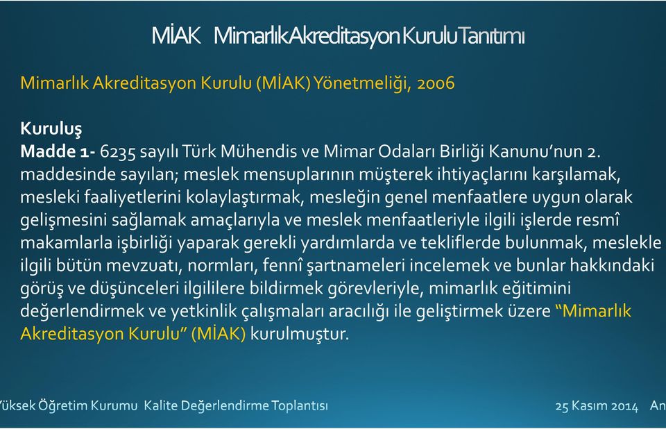 amaçlarıyla ve meslek menfaatleriyle ilgili işlerde resmî makamlarla işbirliği yaparak gerekli yardımlarda ve tekliflerde bulunmak, meslekle ilgili bütün mevzuatı, normları, fennî