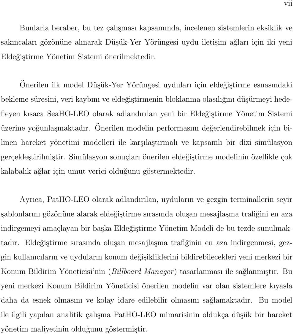 Önerilen ilk model Düşük-Yer Yörüngesi uyduları için eldeğiştirme esnasındaki bekleme süresini, veri kaybını ve eldeğiştirmenin bloklanma olasılığını düşürmeyi hedefleyen kısaca SeaHO-LEO olarak