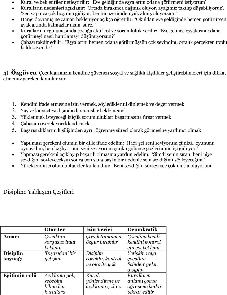 Kuralların uygulamasında çocuğa aktif rol ve sorumluluk verilir: Eve gelince eşyalarını odana götürmeyi nasıl hatırlamayı düşünüyorsun?