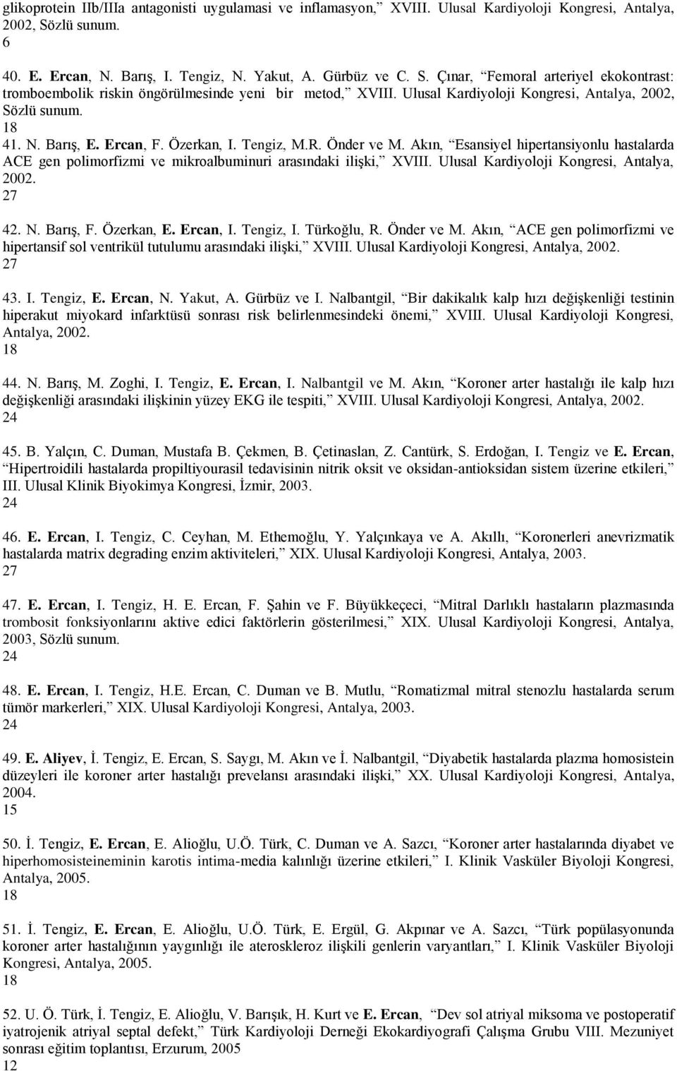 Ulusal Kardiyoloji Kongresi, Antalya, 2002, Sözlü sunum. 18 41. N. BarıĢ, E. Ercan, F. Özerkan, I. Tengiz, M.R. Önder ve M.