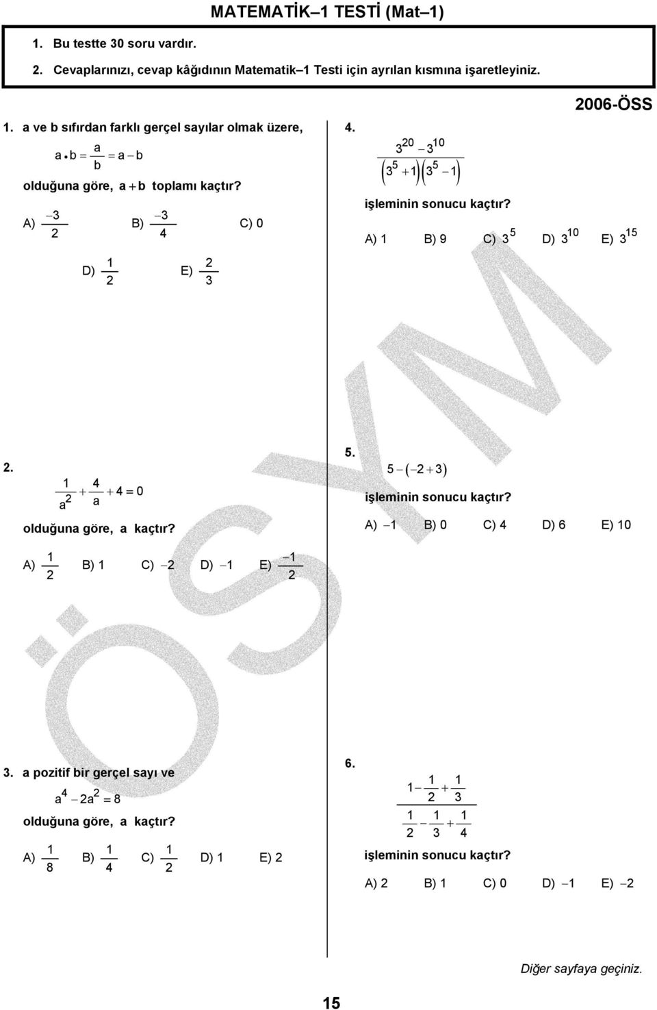 . a ve b sıfırdan farklı gerçel sayılar olmak üzere, a a b = = a b b olduğuna göre, a + b toplamı kaçtır? ) ) ) ) ) 0.