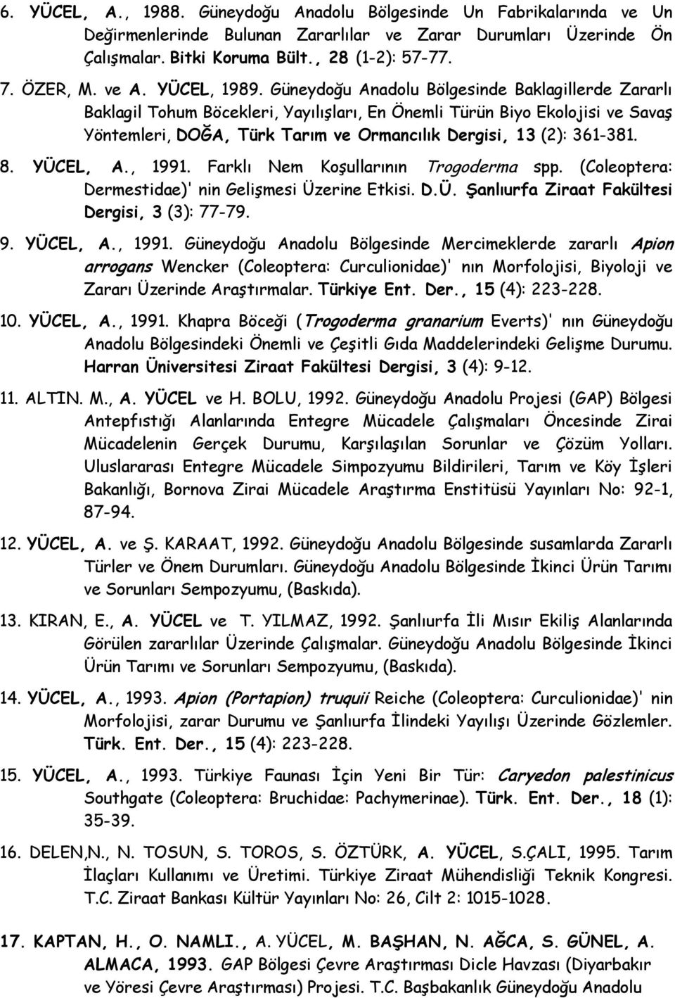 Güneydoğu Anadolu Bölgesinde Baklagillerde Zararlı Baklagil Tohum Böcekleri, YayılıĢları, En Önemli Türün Biyo Ekolojisi ve SavaĢ Yöntemleri, DOĞA, Türk Tarım ve Ormancılık Dergisi, 13 (2): 361-381.