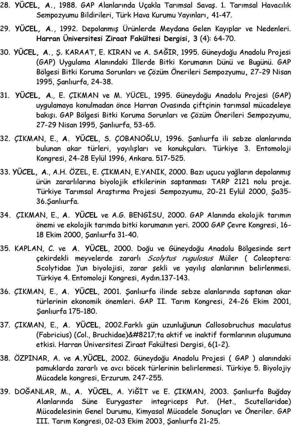 Güneydoğu Anadolu Projesi (GAP) Uygulama Alanındaki Ġllerde Bitki Korumanın Dünü ve Bugünü. GAP Bölgesi Bitki Koruma Sorunları ve Çözüm Önerileri Sempozyumu, 27-29 Nisan 1995, ġanlıurfa, 24-38. 31.