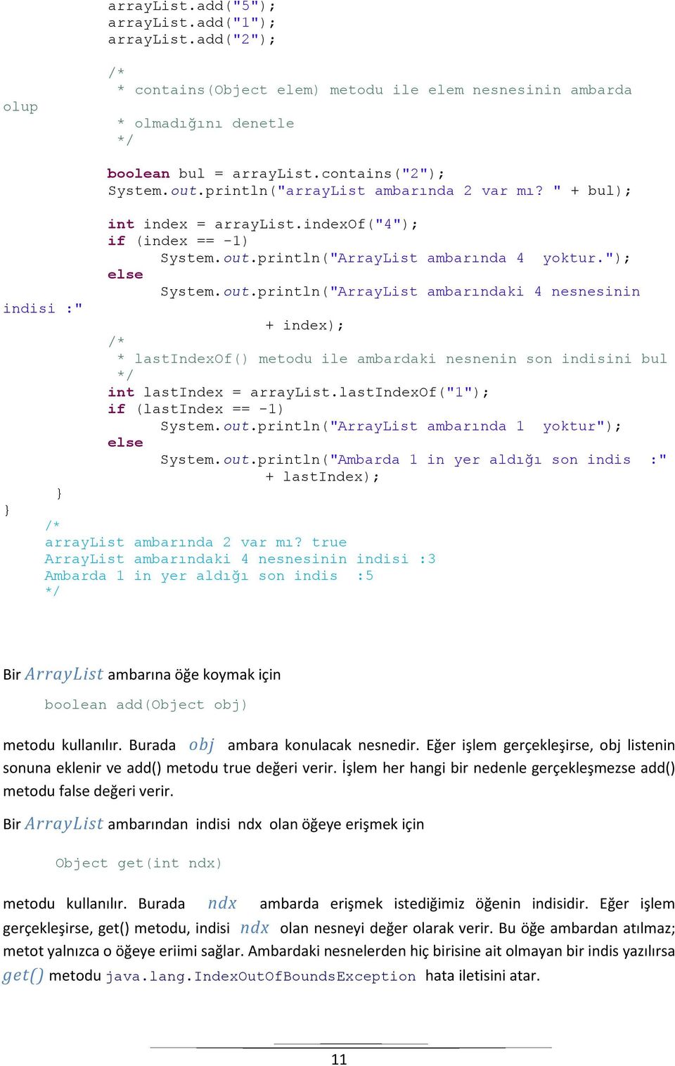 println("ArrayList ambarında 4 yoktur."); else System.out.