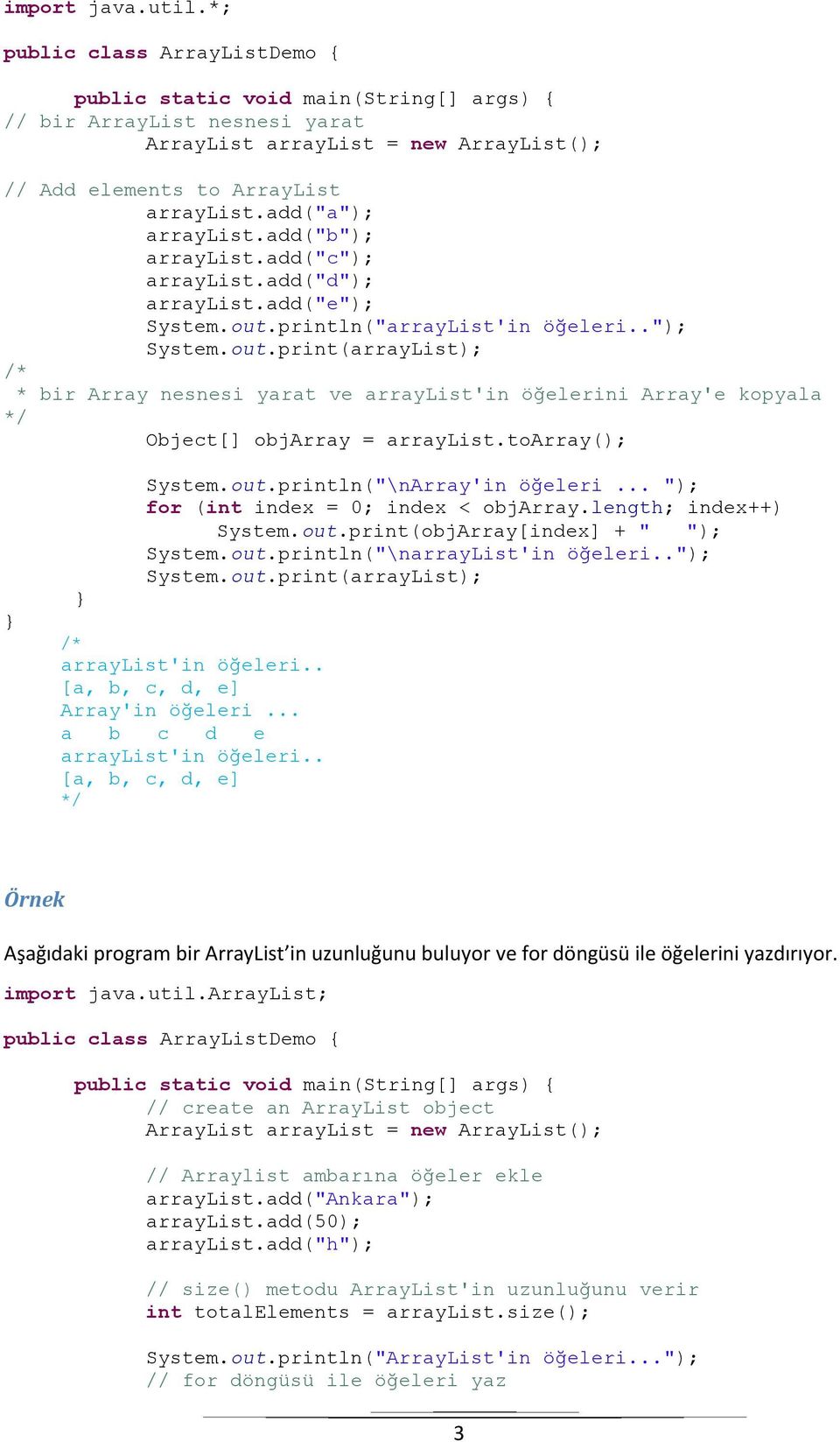 .. "); for (int index = 0; index < objarray.length; index++) System.out.print(objArray[index] + " "); System.out.println("\narrayList'in öğeleri.."); System.out.print(arrayList); arraylist'in öğeleri.