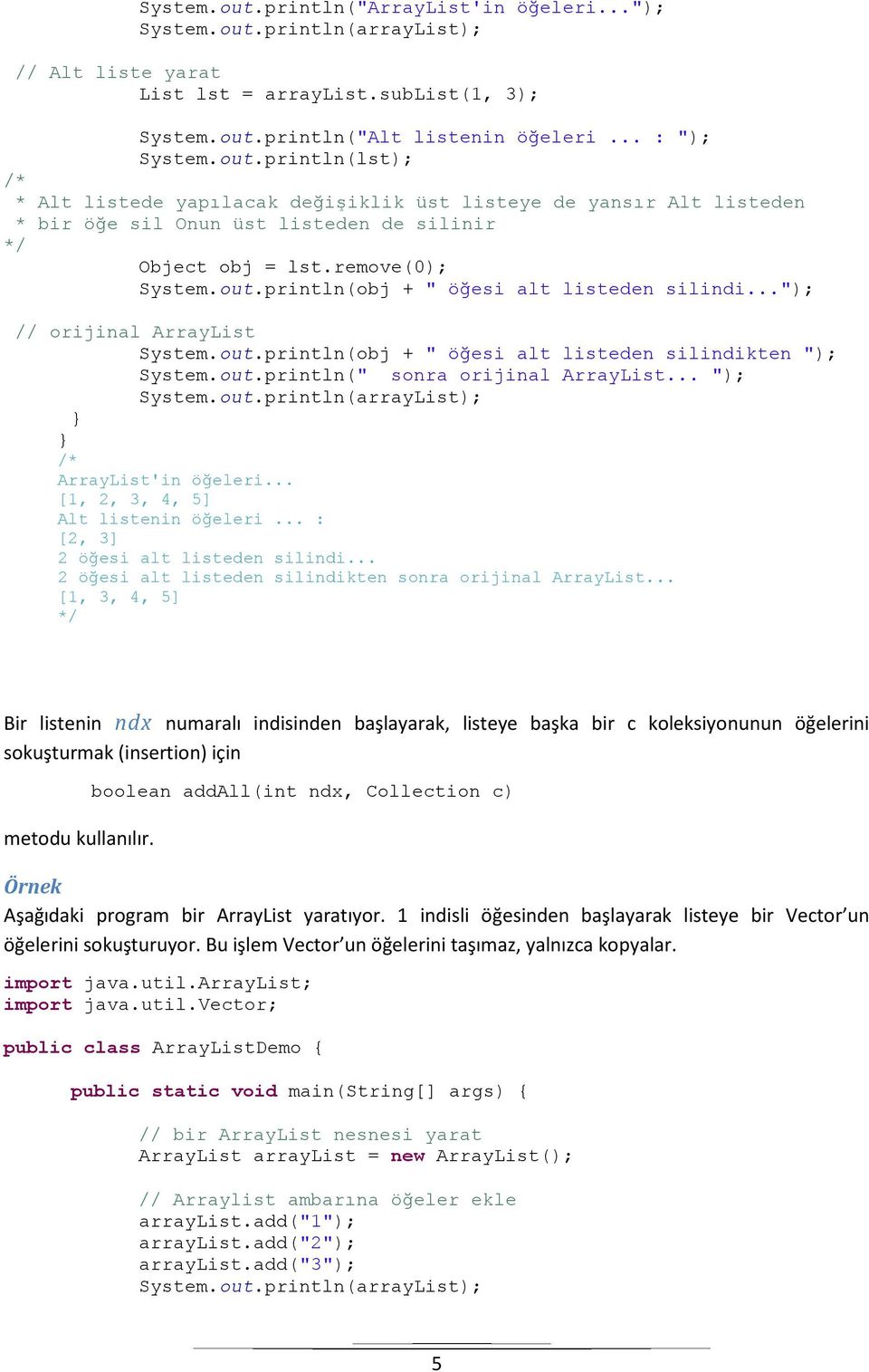 .. "); ArrayList'in öğeleri... [1, 2, 3, 4, 5] Alt listenin öğeleri... : [2, 3] 2 öğesi alt listeden silindi... 2 öğesi alt listeden silindikten sonra orijinal ArrayList.