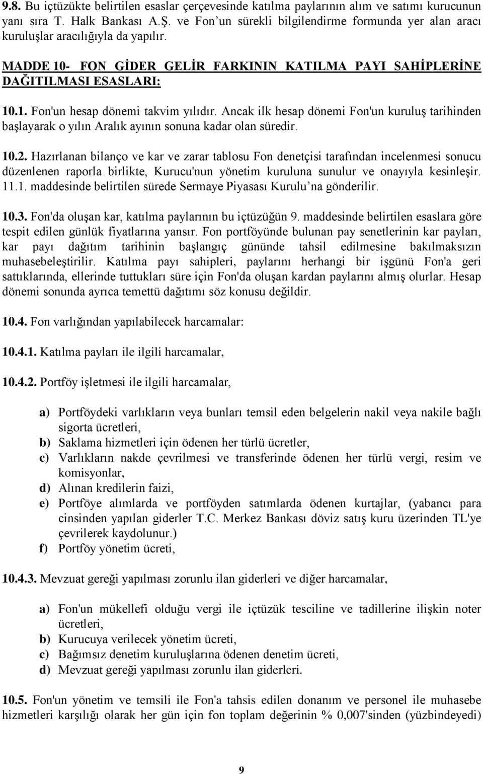 Ancak ilk hesap dönemi Fon'un kuruluģ tarihinden baģlayarak o yılın Aralık ayının sonuna kadar olan süredir. 10.2.