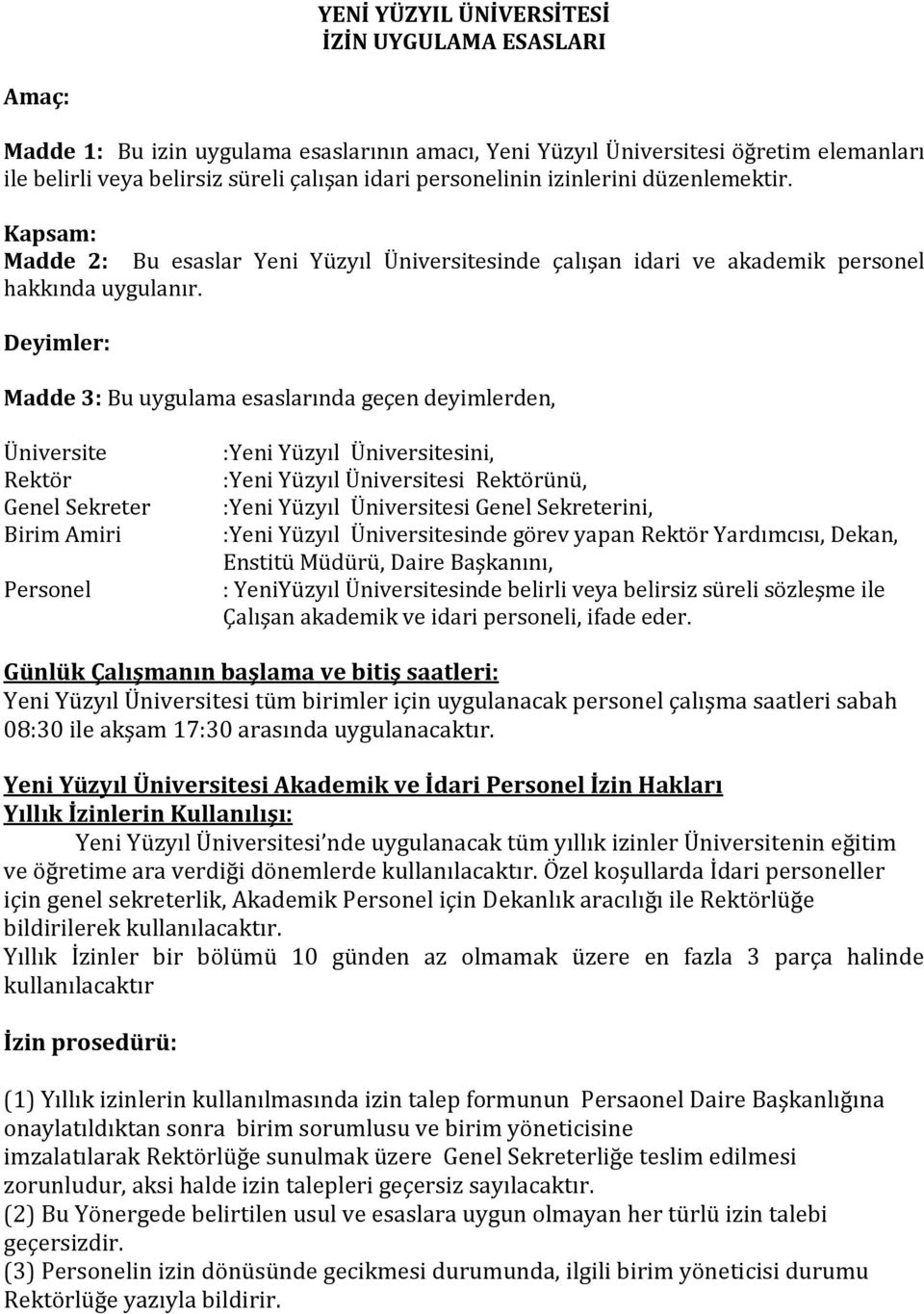 Deyimler: Madde 3: Bu uygulama esaslarında geçen deyimlerden, Üniversite Rektör Genel Sekreter Birim Amiri Personel :Yeni Yüzyıl Üniversitesini, :Yeni Yüzyıl Üniversitesi Rektörünü, :Yeni Yüzyıl