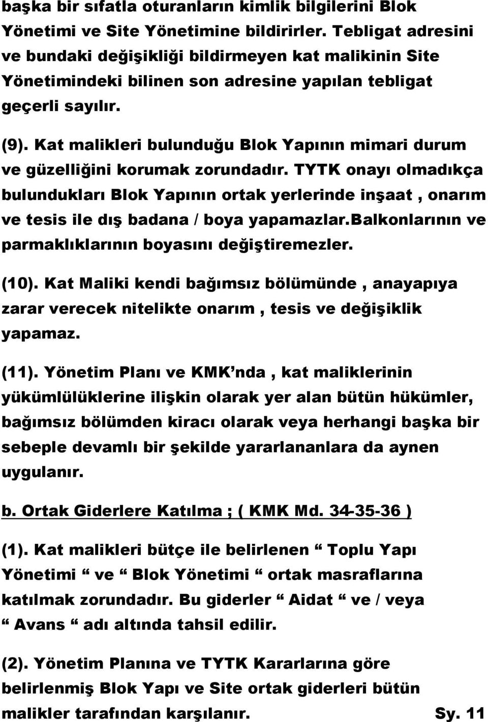 Kat malikleri bulunduğu Blok Yapının mimari durum ve güzelliğini korumak zorundadır.