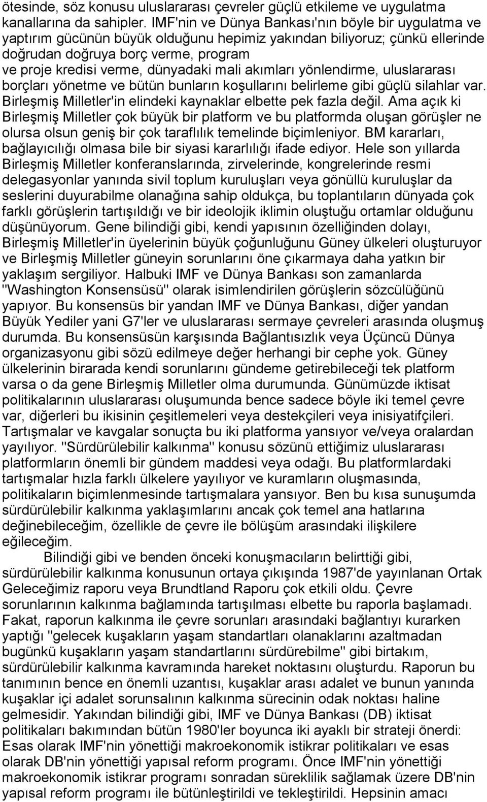 mali akõmlarõ yönlendirme, uluslararasõ borçlarõ yönetme ve bütün bunlarõn koşullarõnõ belirleme gibi güçlü silahlar var. Birleşmiş Milletler'in elindeki kaynaklar elbette pek fazla değil.