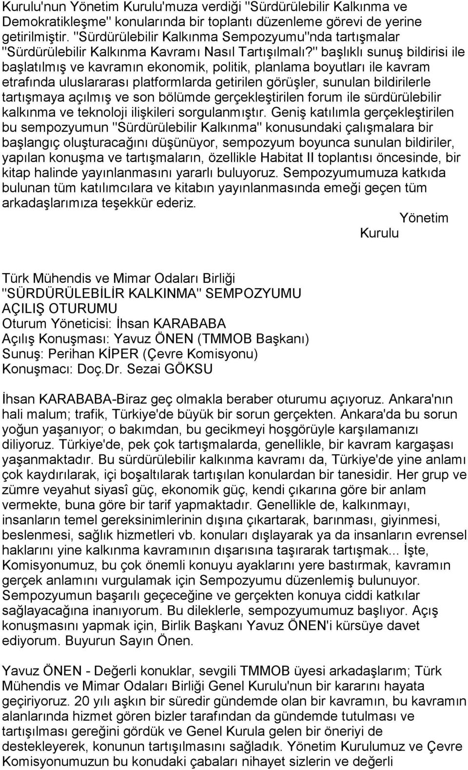 " başlõklõ sunuş bildirisi ile başlatõlmõş ve kavramõn ekonomik, politik, planlama boyutlarõ ile kavram etrafõnda uluslararasõ platformlarda getirilen görüşler, sunulan bildirilerle tartõşmaya