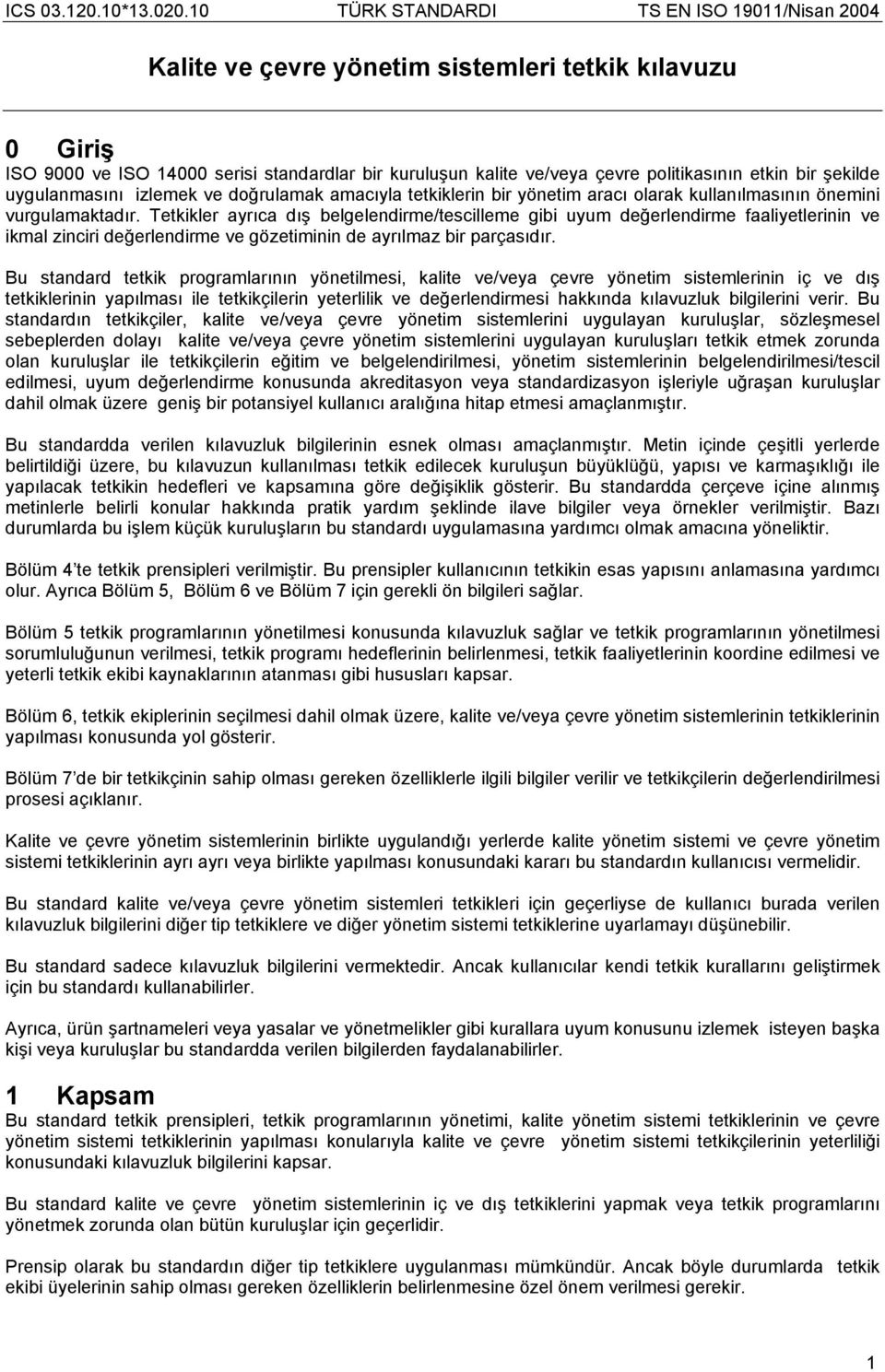 Tetkikler ayrıca dış belgelendirme/tescilleme gibi uyum değerlendirme faaliyetlerinin ve ikmal zinciri değerlendirme ve gözetiminin de ayrılmaz bir parçasıdır.