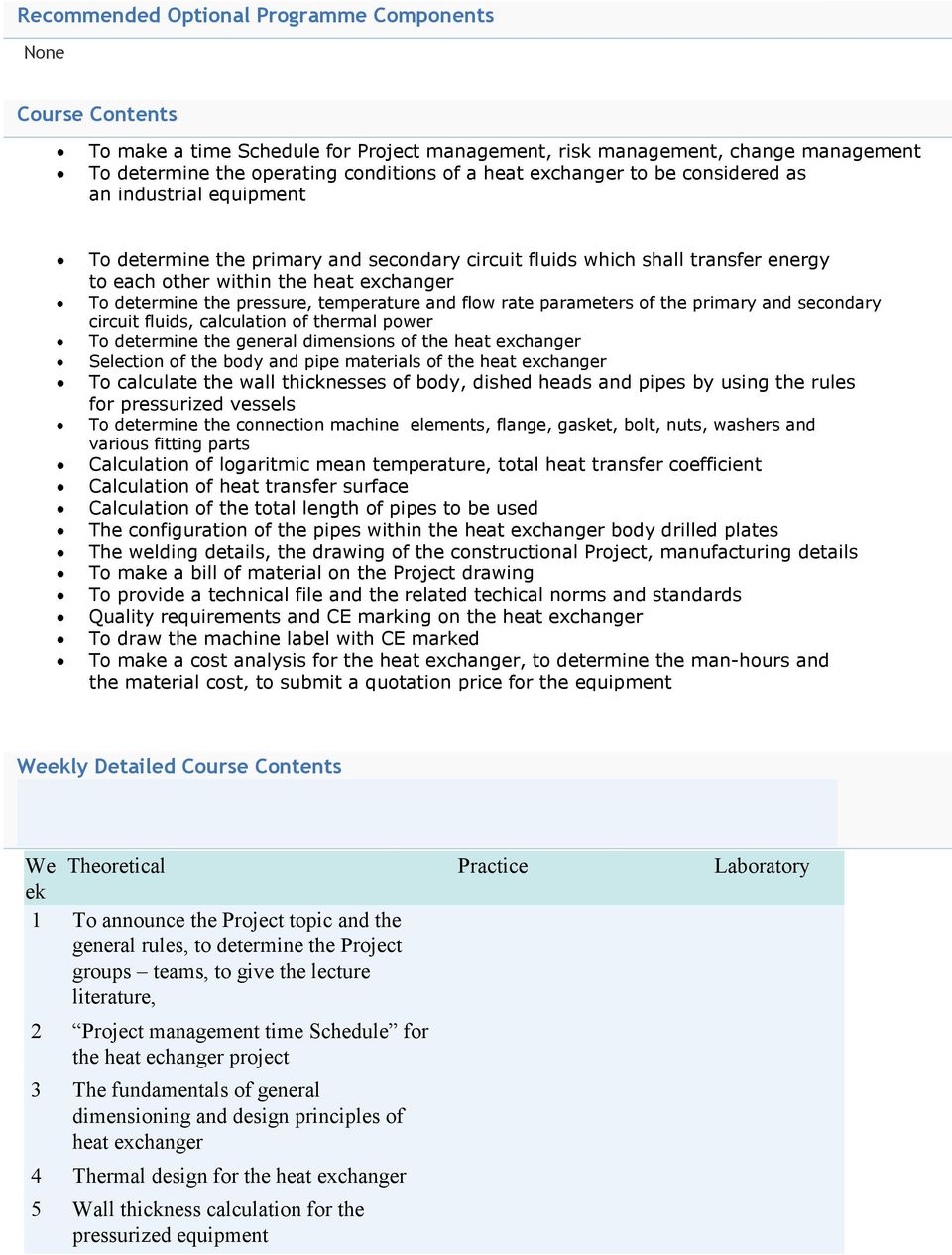 pressure, temperature and flow rate parameters of the primary and secondary circuit fluids, calculation of thermal power To determine the general dimensions of the heat exchanger Selection of the