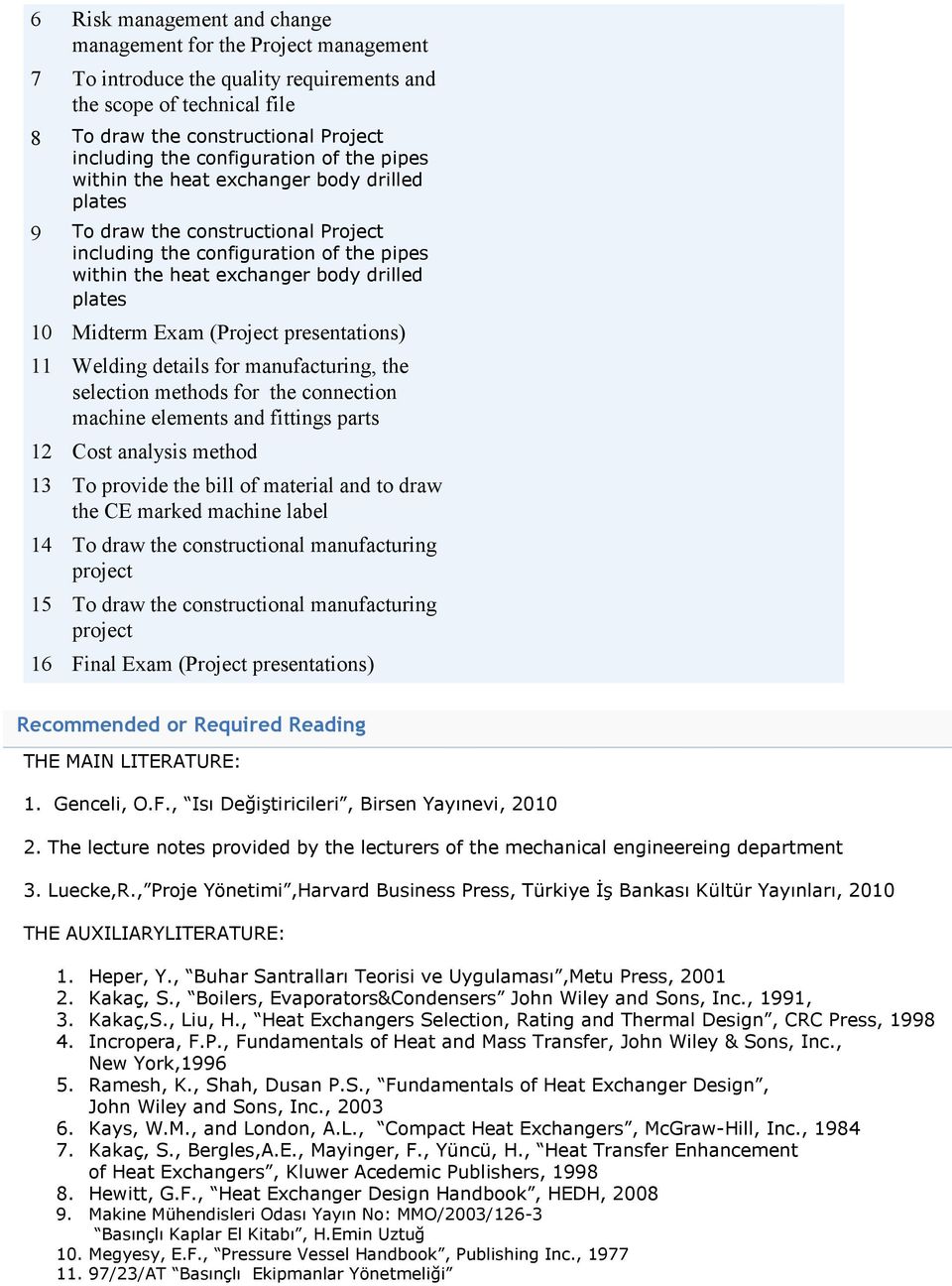 Midterm Exam (Project presentations) 11 Welding details for manufacturing, the selection methods for the connection machine elements and fittings parts 12 Cost analysis method 13 To provide the bill