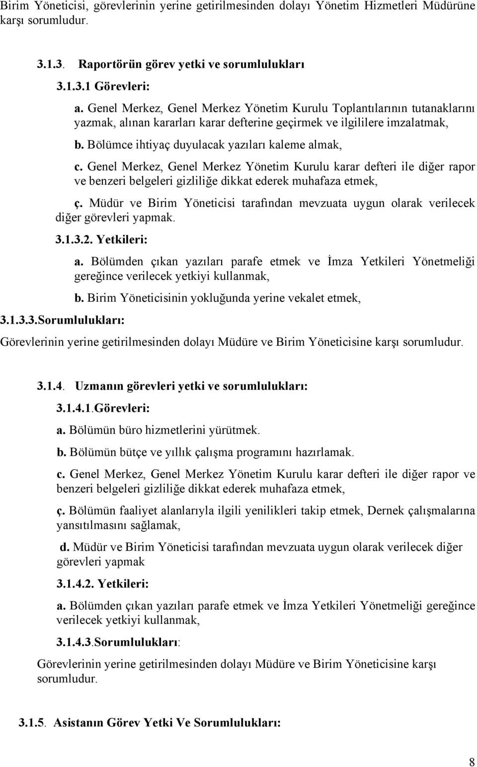 Bölümce ihtiyaç duyulacak yazıları kaleme almak, c. Genel Merkez, Genel Merkez Yönetim Kurulu karar defteri ile diğer rapor ve benzeri belgeleri gizliliğe dikkat ederek muhafaza etmek, ç.