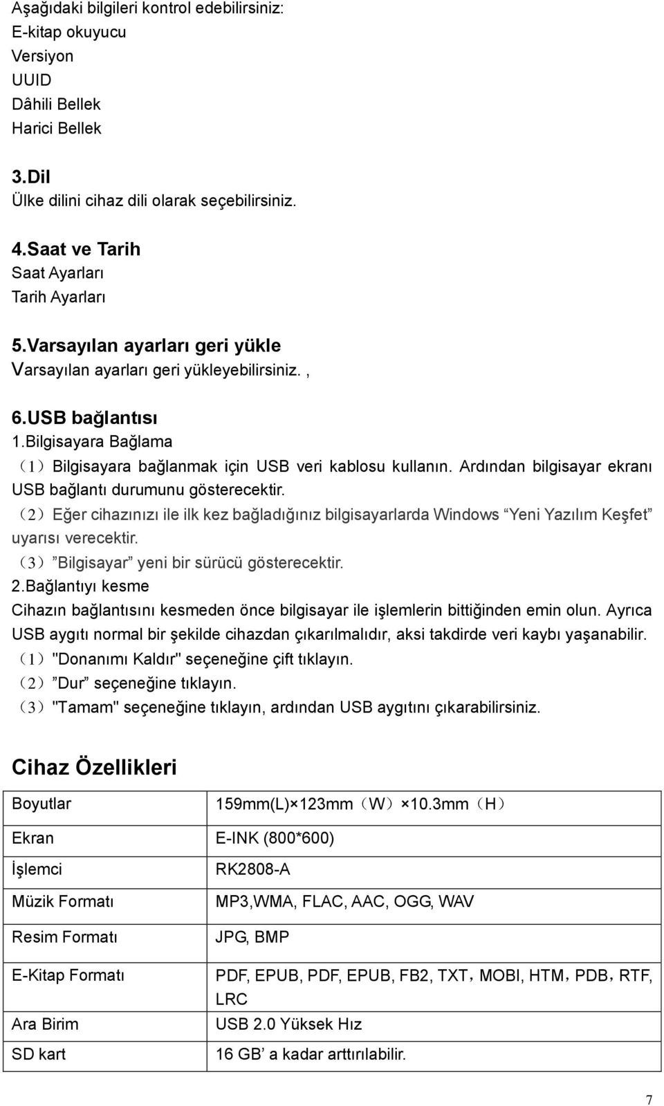 Ardından bilgisayar ekranı USB bağlantı durumunu gösterecektir. (2)Eğer cihazınızı ile ilk kez bağladığınız bilgisayarlarda Windows Yeni Yazılım Keşfet uyarısı verecektir.