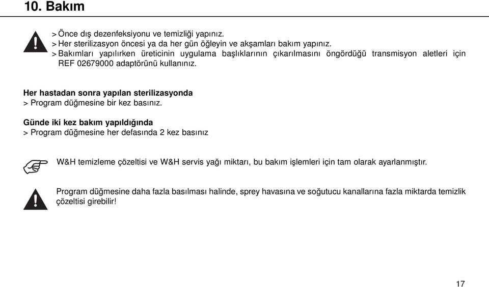 Her hastadan sonra yapılan sterilizasyonda > Program düğmesine bir kez basınız.