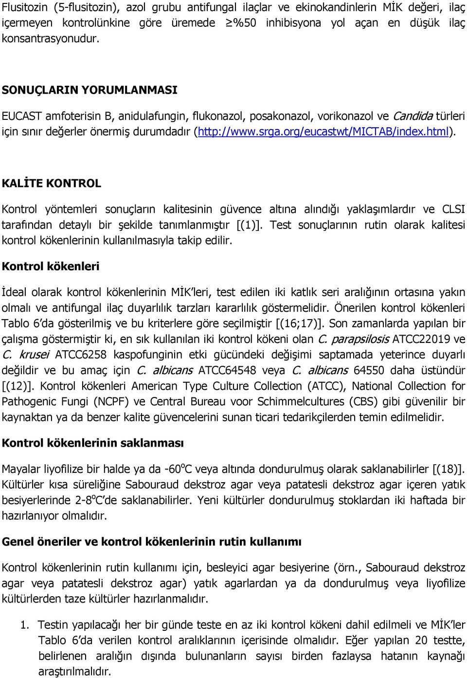 html). KALİTE KONTROL Kontrol yöntemleri sonuçların kalitesinin güvence altına alındığı yaklaşımlardır ve CLSI tarafından detaylı bir şekilde tanımlanmıştır [(1)].