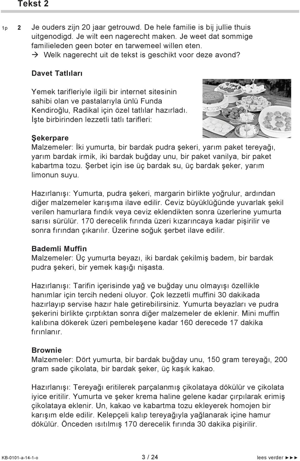 Davet Tatlıları Yemek tarifleriyle ilgili bir internet sitesinin sahibi olan ve pastalarıyla ünlü Funda Kendiroğlu, Radikal için özel tatlılar hazırladı.