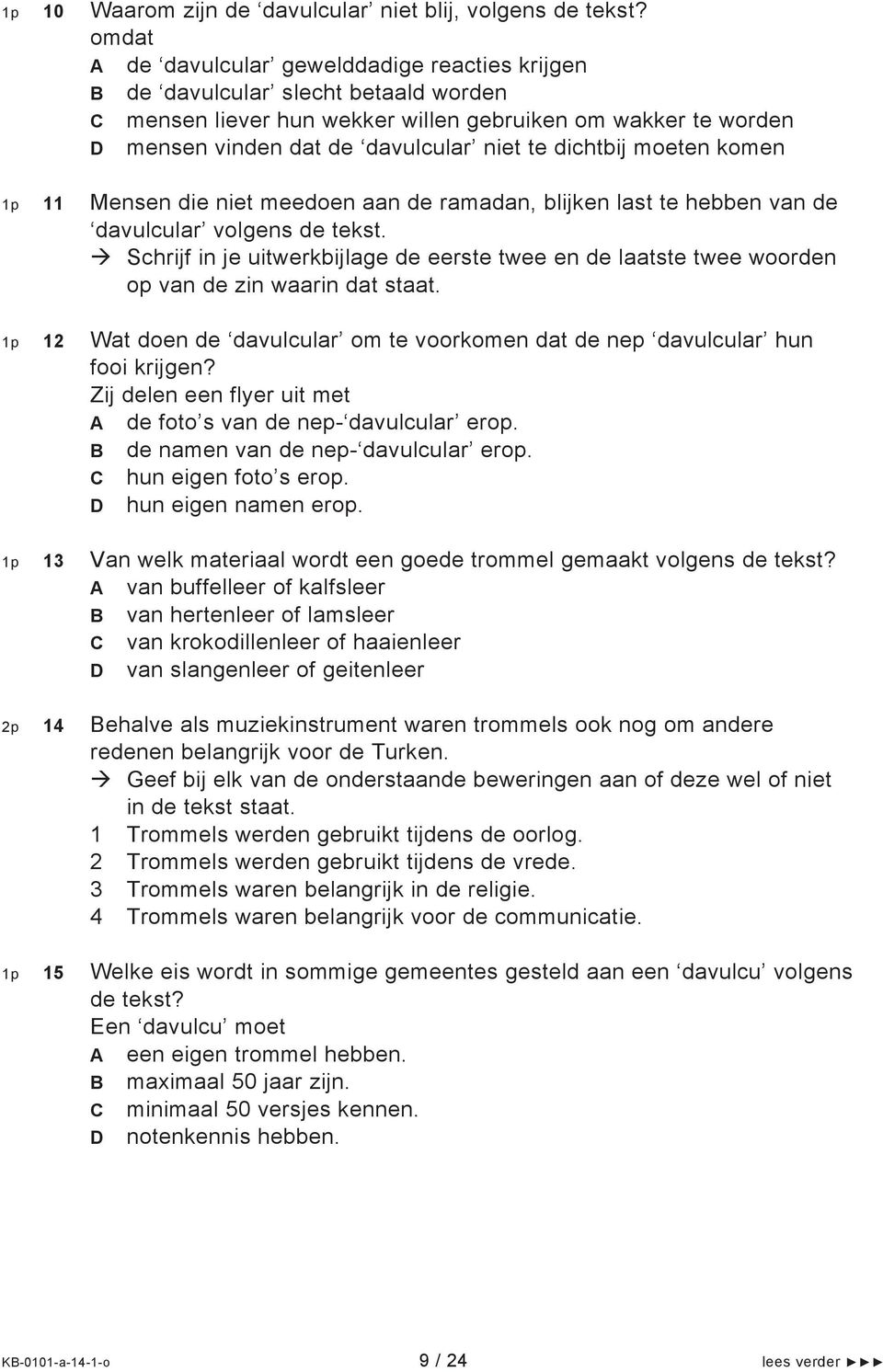 dichtbij moeten komen 1p 11 Mensen die niet meedoen aan de ramadan, blijken last te hebben van de davulcular volgens de tekst.